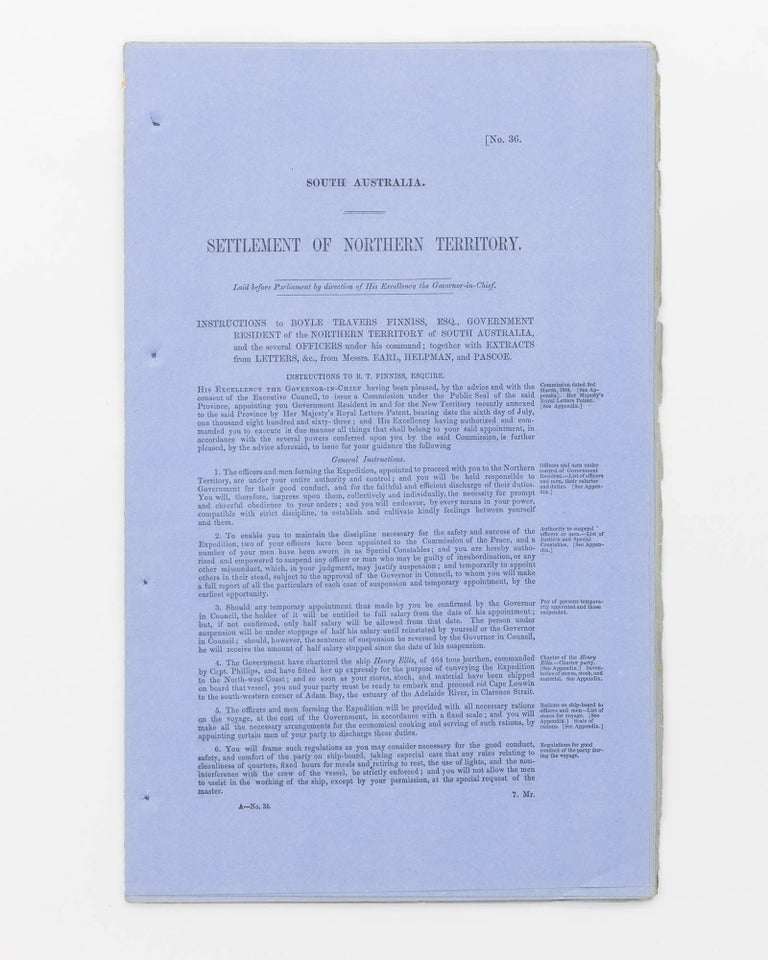 Item #58334 Settlement of Northern Territory. Instructions to Boyle Travers Finniss, Esq., Government Resident of the Northern Territory of South Australia, and the Several Officers under his Command; together with Extracts from Letters, &., from Messrs Earl, Helpman, and Pascoe. Northern Territory.