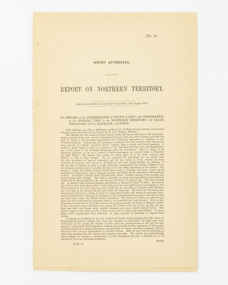 Item #58350 Report on Northern Territory. The Report of the Commissioner of Crown Lands and Immigration of his Official Visit to the Northern Territory, via Galle, Singapore, Java, Macassar, and Timor. Northern Territory, Thomas REYNOLDS.