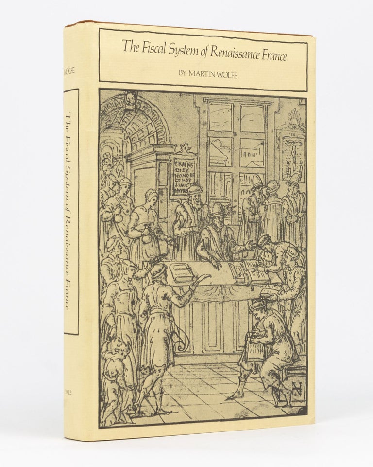 Item #59015 The Fiscal System of Renaissance France. Martin WOLFE.
