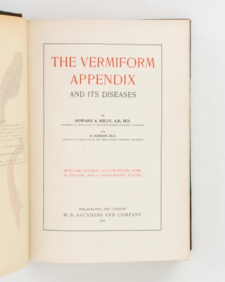 Item #59375 The Vermiform Appendix and its Diseases. Howard A. KELLY, E. HURDON