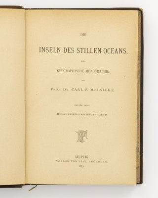 Die Inseln des Stillen Oceans, eine Geographische Monographie. [Volume 1]: Melanesien und Neuseeland. [Volume 2]: Polynesien und Mikronesien