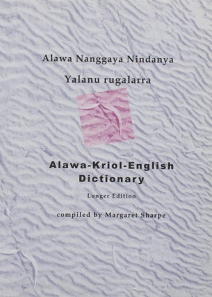 Item #60227 Alawa Nanggaya Nindanya Yalanu rugalarra. Alawa-Kriol-English Dictionary. Longer...