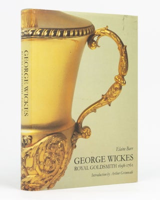 Item #60577 George Wickes, 1698-1761. Royal Goldsmith. Elaine BARR