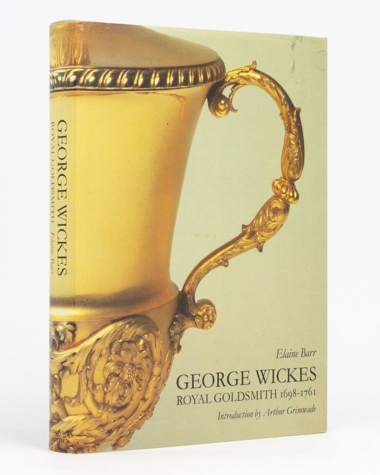 Item #60577 George Wickes, 1698-1761. Royal Goldsmith. Elaine BARR.