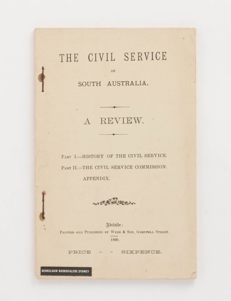 Item #61126 The Civil Service of South Australia. A Review. Part I: History of the Civil Service. Part II: The Civil Service Commission. [Plus] Appendix. South Australia.