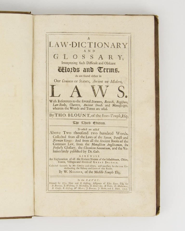Item #61242 A Law-Dictionary and Glossary, interpreting such Difficult and Obscure Words and Terms, as are found either in Our Common or Statute, Ancient or Modern, Laws. With references to the several statutes, records, registers, law-books, charters, ancient deeds and manuscripts, wherein the words and terms are used ... The third edition, to which are added above two thousand two hundred words ... Likewise an explanation of all the ancient names of the inhabitants, cities, towns, villages and rivers of Great Britain ... by W. Nelson. Thomas BLOUNT.