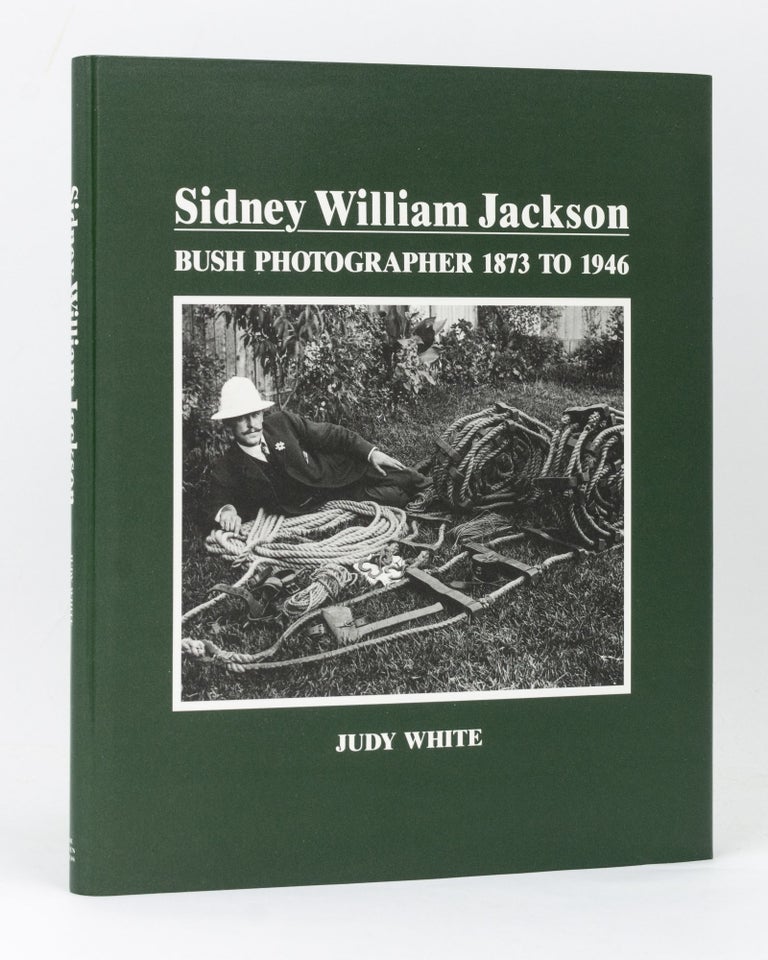 Item #63184 Sidney William Jackson. Bush Photographer, 1873 to 1946. Compiled and edited by Judy White. Sidney William JACKSON, Judy WHITE.