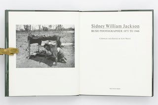 Sidney William Jackson. Bush Photographer, 1873 to 1946. Compiled and edited by Judy White