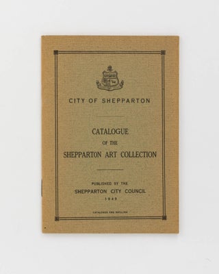 Item #63684 Catalogue of the Shepparton Art Collection. Art Catalogue