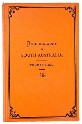 Item #64090 Bibliography of South Australia. Thomas GILL