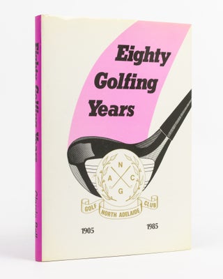 Item #64262 Eighty Golfing Years. A History of North Adelaide Golf Club. Clarrie BELL