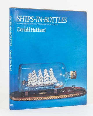 Item #65124 Ships-in-Bottles. A Step-By-Step Guide to a Venerable Nautical Craft. Donald HUBBARD