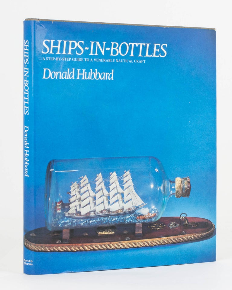 Item #65124 Ships-in-Bottles. A Step-By-Step Guide to a Venerable Nautical Craft. Donald HUBBARD.