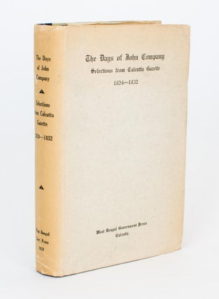 Item #67257 The Days of John Company. Selections from 'Calcutta Gazette', 1824-1832. Shri Anil...