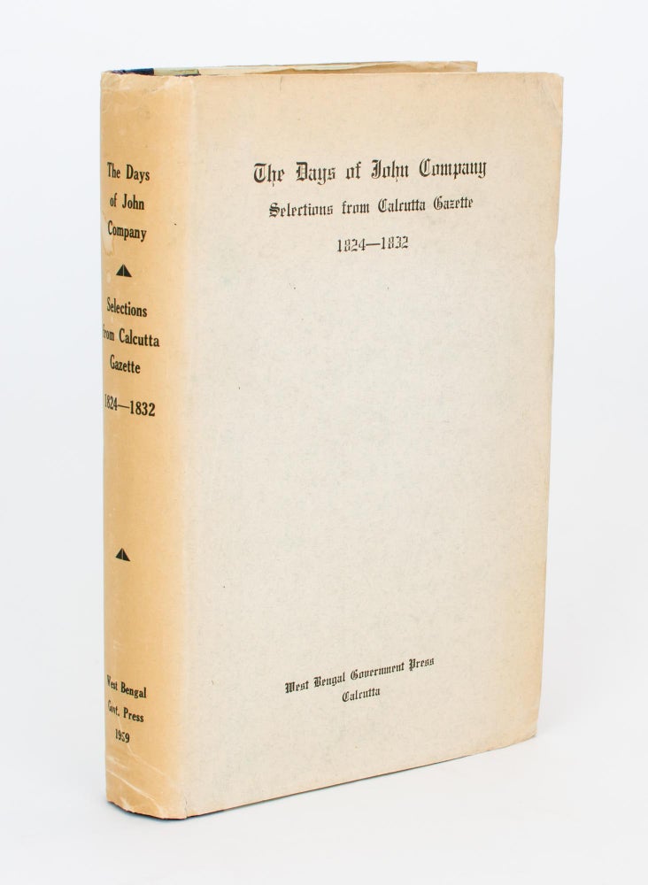 Item #67257 The Days of John Company. Selections from 'Calcutta Gazette', 1824-1832. Shri Anil Chandra Das GUPTA, compiler and.