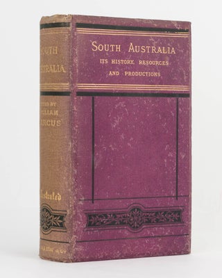 Item #67324 South Australia. Its History, Resources, and Productions. William HARCUS