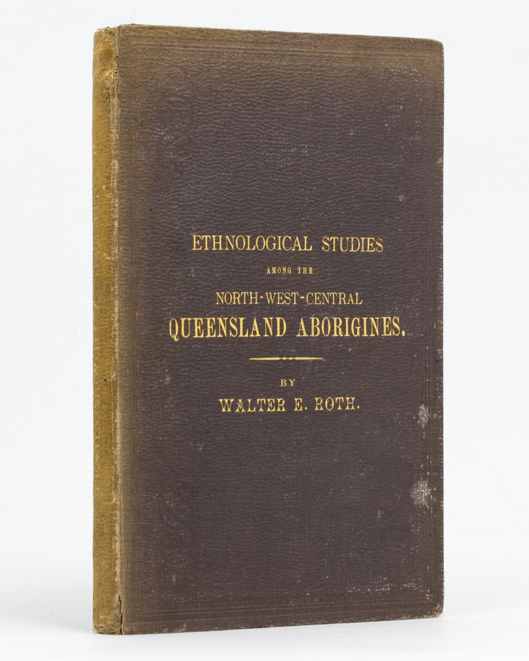 Item #67802 Ethnological Studies among the North-West-Central Queensland Aborigines. Walter E. ROTH.