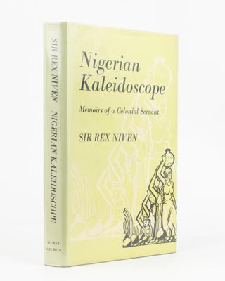 Item #68378 Nigerian Kaleidoscope. Memoirs of a Colonial Servant. Sir Rex NIVEN