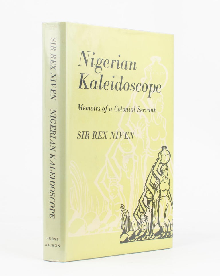 Item #68378 Nigerian Kaleidoscope. Memoirs of a Colonial Servant. Sir Rex NIVEN.