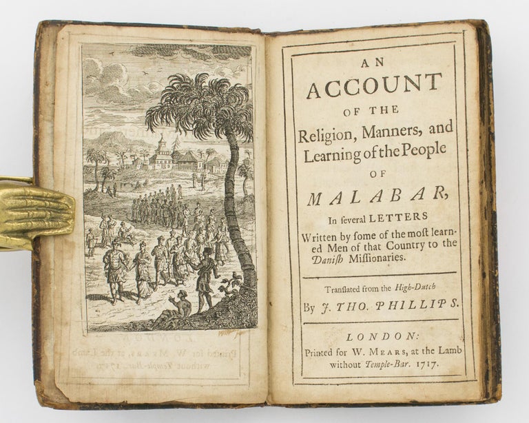 Item #68539 An Account of the Religion, Manners, and Learning of the People of Malabar, in Several Letters written from some of the Most Learned Men of that Country to the Danish Missionaries. Translated from the High-Dutch by J. Tho. Phillips. Bartholomäeu ZIEGENBALG.