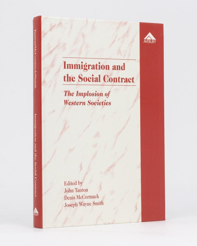 Item #68886 Immigration and the Social Contract. The Implosion of Western Societies. John TANTON, Denis, McCORMACK, Joseph Wayne SMITH.