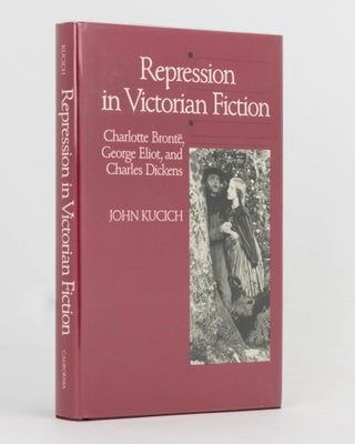Item #69109 Repression in Victorian Fiction. Charlotte Bronte, George Eliot and Charles Dickens....
