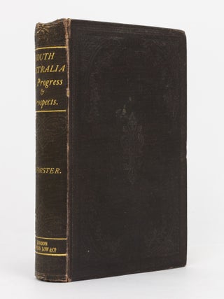 Item #69158 South Australia. Its Progress and Prosperity. Anthony FORSTER