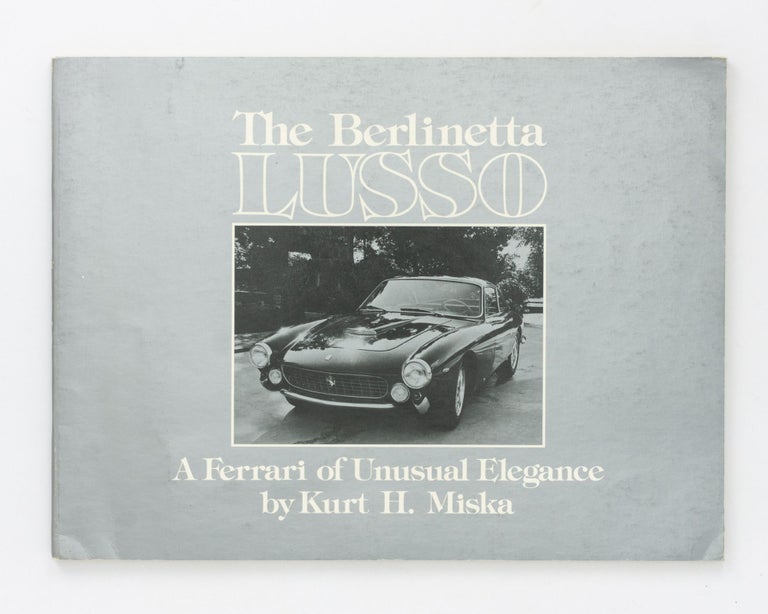 Item #69701 The Berlinetta Lusso. A Ferrari of Unusual Elegance. Kurt H. MISKA.