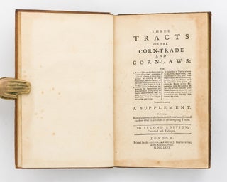 Three Tracts on the Corn-Trade and Corn-Laws ... 1. A Short Essay on the Corn-Trade and the Corn-Laws ... 2. Considerations on the Laws relating to the Importation and Exportation of Corn ... [and] 3. A Collection of Papers relative to the Price, Exportation and Importation of Corn ... to which is added a supplement containing several papers and calculations which tend to explain and confirm what is advanced in the foregoing tracts