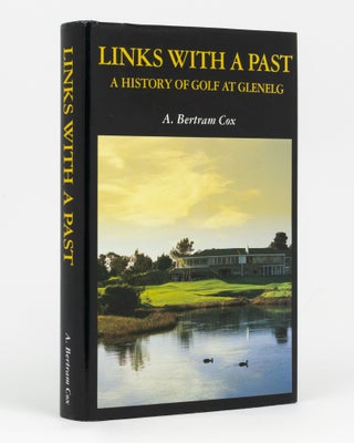 Item #71828 Links with a Past. A History of Golf at Glenelg. A. Bertram COX