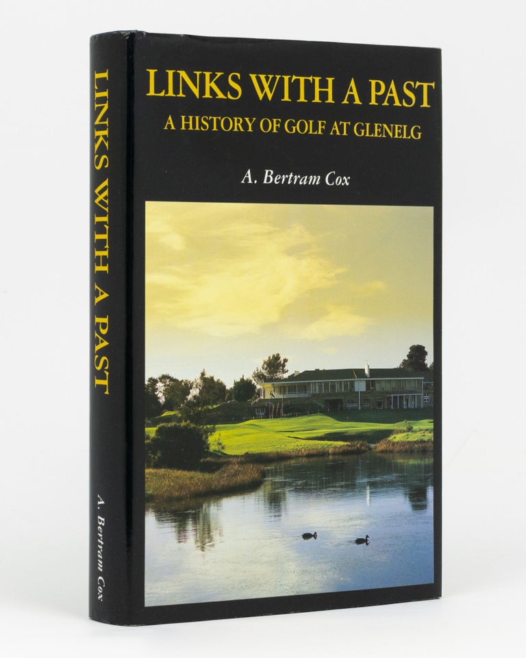 Item #71828 Links with a Past. A History of Golf at Glenelg. A. Bertram COX.