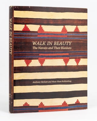 Item #72703 Walk in Beauty. The Navajo and their Blankets. Anthony BERLANT, Mary Hunt KAHLENBERG