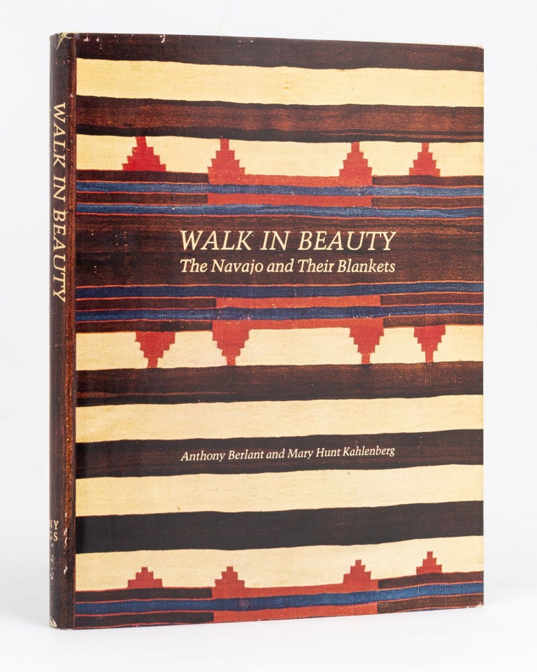 Item #72703 Walk in Beauty. The Navajo and their Blankets. Anthony BERLANT, Mary Hunt KAHLENBERG.