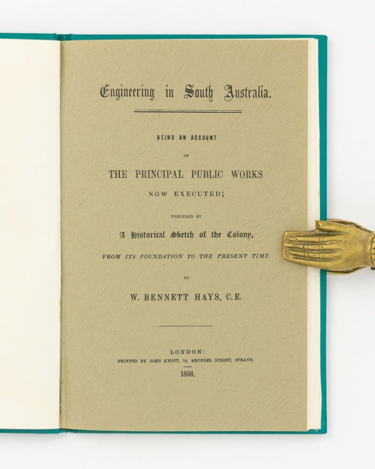 Item #72715 Engineering in South Australia. Being an Account of the Principal Public Works now executed; preceded by a Historical Sketch of the Colony, from its Foundation to the Present Time. W. Bennett HAYS.