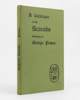 Item #73681 A Catalogue of the Scarabs belonging to George Fraser. Egypt