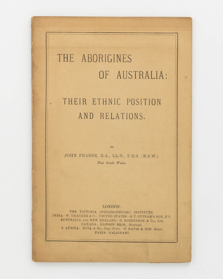 Item #74004 The Aborigines of Australia. Their Ethnic Position and Relations. [An offprint from] Journal of Transactions of the Victoria (Philosophical) Institute [Volume 22]. John FRASER.