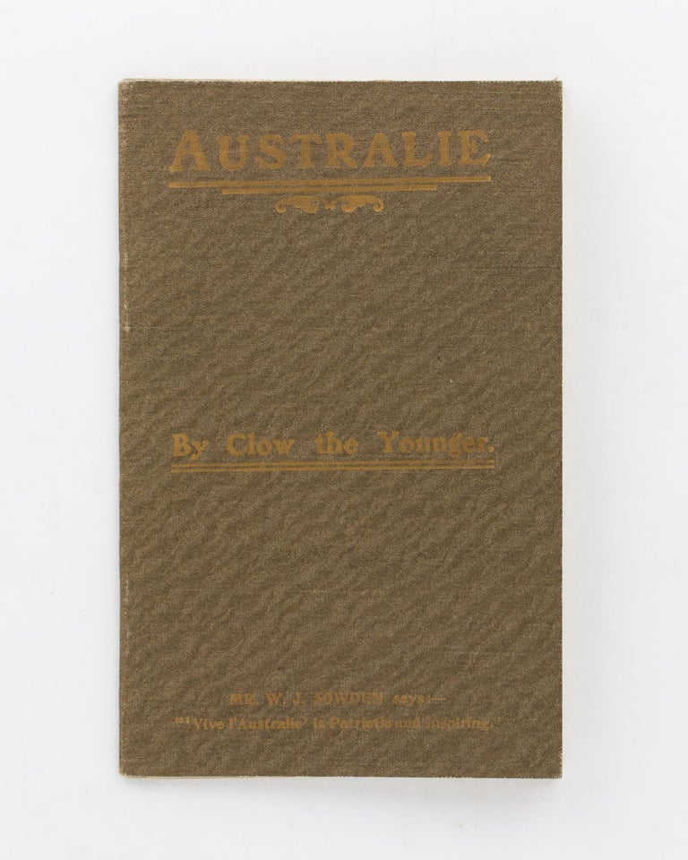 Item #74107 Australie. Vive l'Australie! La Mythologie de l'Australie. Pendant que l'Australia est en reve. Three Poems which, except for their titles, are written in the simplest English. Robert Jon CLOW, sic.
