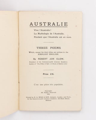 Australie. Vive l'Australie! La Mythologie de l'Australie. Pendant que l'Australia est en reve. Three Poems which, except for their titles, are written in the simplest English