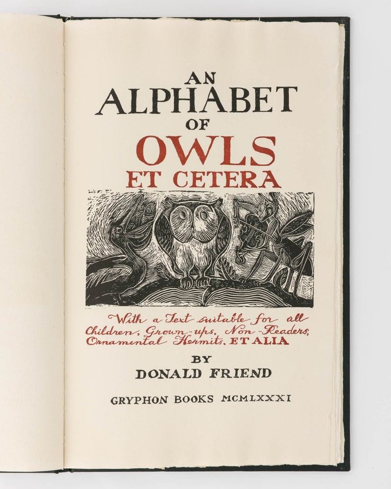 Item #74814 An Alphabet of Owls et cetera. With a Text suitable for all Children, Grown-ups, Non-Readers, Ornamental Hermits. Et Alia. Donald FRIEND.