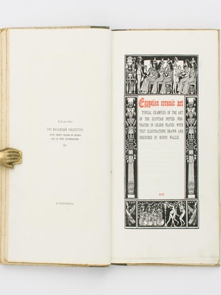 Egyptian Ceramic Art. Typical Examples of the Art of the Egyptian Potter portrayed in Colour Plates with Text Illustrations drawn and described by Henry Wallis