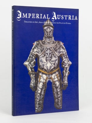 Item #75474 Imperial Austria. Treasures of Art, Arms and Armour from the State of Styria. Peter...