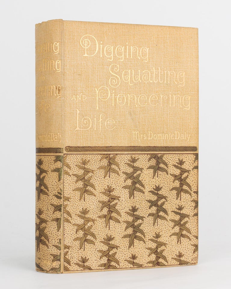 Item #75543 Digging, Squatting, and Pioneering Life in the Northern Territory of South Australia. Mrs Dominic D. DALY.