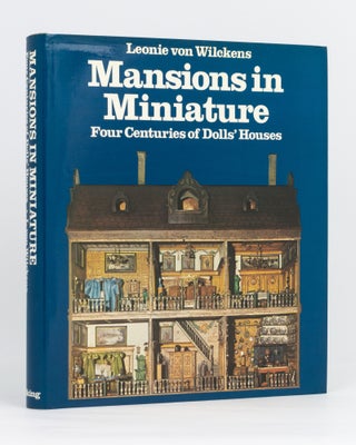 Item #76904 Mansions in Miniature. Four Centuries of Dolls' Houses. Leonie VON WILCKENS