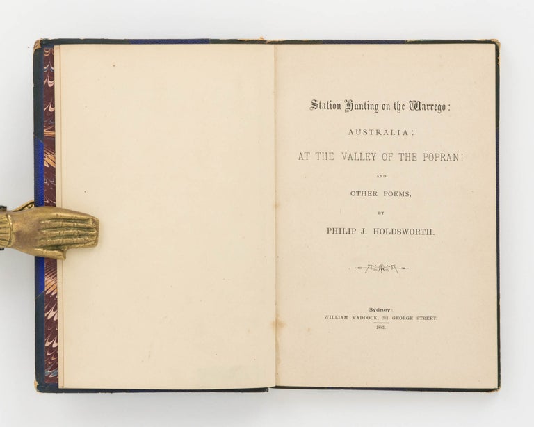 Item #77387 Station Hunting on the Warrego; Australia; At the Valley of the Popran, and other Poems. Philip J. HOLDSWORTH.