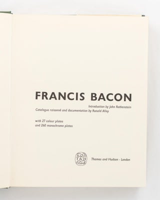 Francis Bacon. Introduction by John Rothenstein. Catalogue Raisonne and Documentation by Ronald Alley