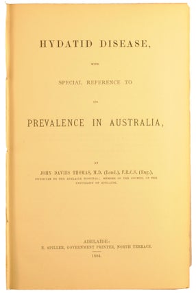 Hydatid Disease, with Special Reference to its Prevalence in Australia. By the late John Davies Thomas ... To which is added a Collection of Papers on Hydatid Disease, by the same Author. Edited and arranged by Alfred Austin Lendon [cumulative title page]
