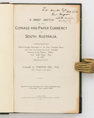 A Brief Sketch of the Coinage and Paper Currency of South Australia. With Facsimile Illustrations of the First Currency Notes, and other Interesting Documents, including Reprints of the Historic 'Bullion' and 'Gold Token' Acts, of 1852... Reprinted from the Proceedings of the Royal Geographical Society of Australasia, South Australian Branch
