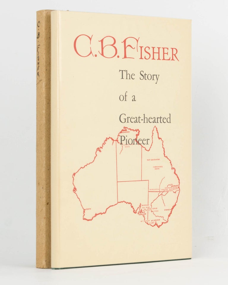 Item #80101 C.B. Fisher. Pastoralist, Studmaster and Sportsman. An Epic of Pioneering. Compiled by his Great-Nephew. George C. MORPHETT.