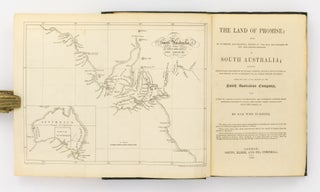 The Land of Promise. Being an Authentic and Impartial History of the Rise and Progress of the New British Province of South Australia; including particulars descriptive of its soil, climate, natural productions, &c. and proofs of its superiority to all other British colonies. Embracing also a full account of the South Australian Company, with hints to various classes of emigrants, and numerous letters from settlers concerning wages, provisions, their satisfaction with the colony, &c: by one who is going
