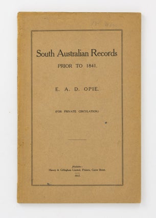 Item #80144 South Australian Records prior to 1841. E. A. D. OPIE